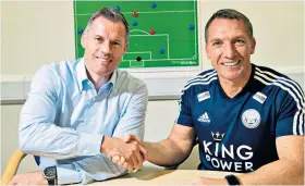  ??  ?? Shake on it: Jamie Carragher (left), a Liverpool player when Brendan Rodgers took charge there, recalls the old days with the Leicester manager