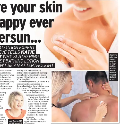  ??  ?? Abi Cleeve, MD of Ultrasun UK Applying aftersun should be part of your routine, whether you’ve burned yourself (below) or not