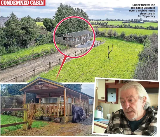  ?? ?? CONDEMNED CABIN
Under threat: The log cabin was built over a mobile home structure in Co. Tipperary
Taking a stand: The log cabin that Seán Meehan, right, built on his plot of land, and which he’s refusing to remove