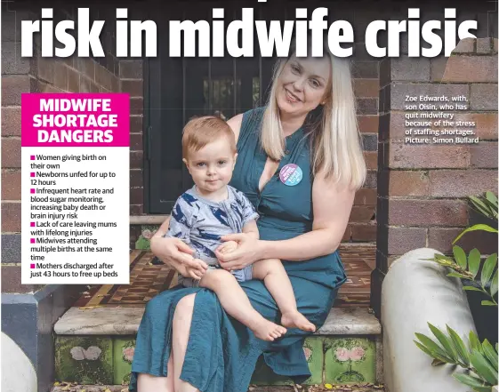  ?? Picture: Simon Bullard ?? Zoe Edwards, with, son Oisin, who has quit midwifery because of the stress of staffing shortages.