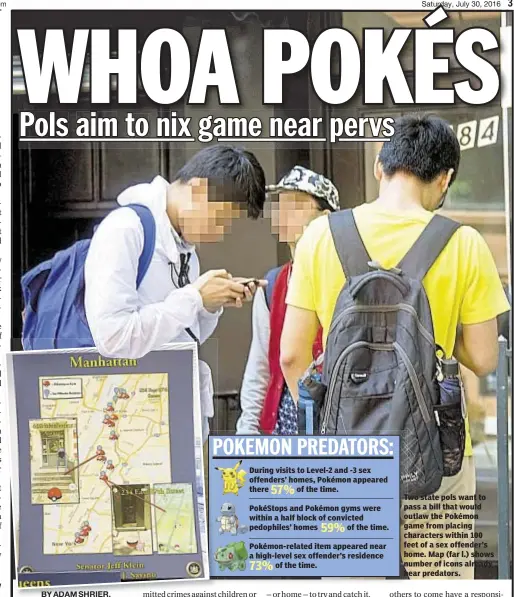  ??  ?? Two state pols want to pass a bill that would outlaw the Pokémon game from placing characters within 100 feet of a sex offender’s home. Map (far l.) shows number of icons already near predators.