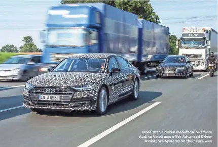  ?? AUDI ?? More than a dozen manufactur­ers from Audi to Volvo now offer Advanced Driver Assistance Systems on their cars.