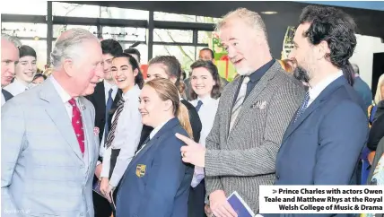  ?? Ben Birchall ?? &gt; Prince Charles with actors Owen Teale and Matthew Rhys at the Royal Welsh College of Music &amp; Drama