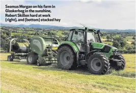  ??  ?? Seamus Morgan on his farm in Glaskerbeg in the sunshine, Robert Skillen hard at work (right), and (bottom) stacked hay