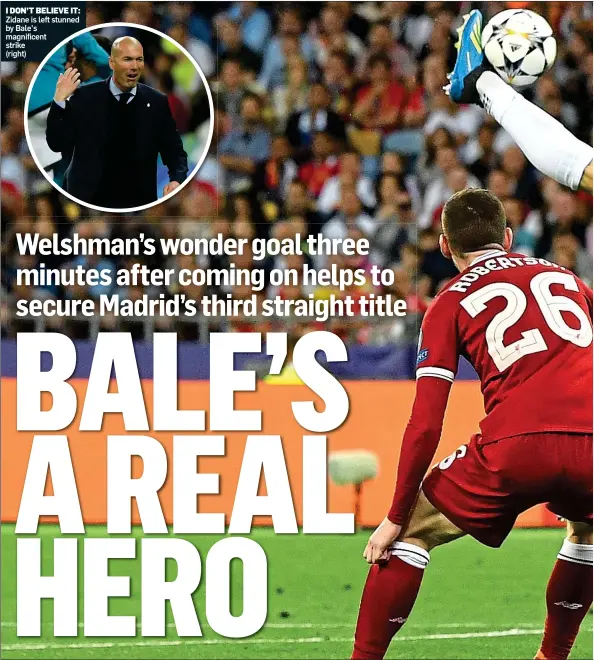  ??  ?? I DON’T BELIEVE IT:Zidane is left stunned by Bale’s magnificen­t strike (right)