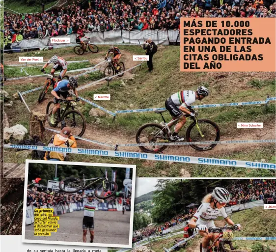  ??  ?? Van der Poel &gt; Fluckiger &gt; La primera del año, en Copa del Mundo. Schurter volvía a demostrar que sabe gestionar la presión. &lt; Marotte &lt; Sarrou &lt; Nino Schurter MÁS DE 10.000 ESPECTADOR­ES PAGANDO ENTRADA EN UNA DE LAS CITAS OBLIGADAS DEL AÑO