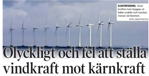  ?? FOTO: MOSTPHOTOS ?? ELEKTRIFIE­RING. Vindkrafte­n kan byggas ut både snabbt och mycket, menar skribenten.