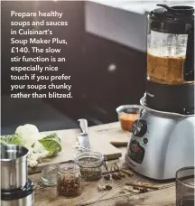 ??  ?? Prepare healthy soups and sauces in Cuisinart’sSoup Maker Plus, £140. The slow stir function is an especially nice touch if you prefer your soups chunky rather than blitzed.