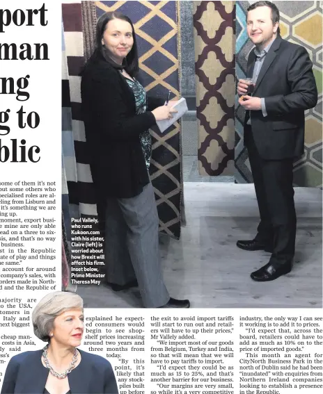  ??  ?? Paul Vallely, who runs Kukoon.com withhissis­ter, Claire (left) is worried about how Brexit will affect his firm. Inset below, Prime Minister Theresa May