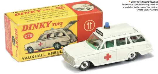  ??  ?? ▲ Dinky Toys No 278 Vauxhall Ambulance, complete with patient on a stretcher in the rear of the vehicle. Photo: Vectis Auctions