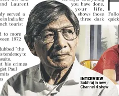  ?? ?? INTERVIEW Sobhraj in new Channel 4 show