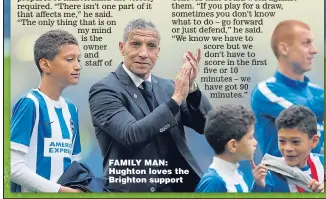  ??  ?? FAMILY MAN: Hughton loves the Brighton support