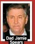  ?? ?? Dad Jamie Spears