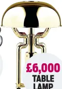  ?? ?? £6,000 TABLE LAMP