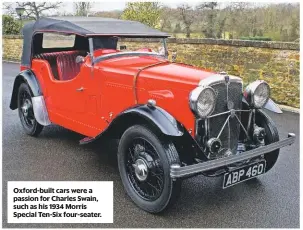  ??  ?? Oxford-built cars were a passion for Charles Swain, such as his 1934 Morris Special Ten-Six four-seater.