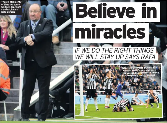  ??  ?? There’s still plenty of time to secure United’s top-flight survival, insists Rafa Benitez Dejection for United players after DeAndre Yedlin’s own goal gave this weekend’s opponents Chelsea all three points back in August