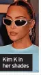  ?? ?? Kim K in her shades