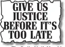  ??  ?? The Daily Mail, May 20 GIVE US JUSTICE BEFORE IT’S TOO LATE