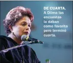  ??  ?? DE CUARTA. A Dilma las encuestas la daban como favorita pero terminó cuarta.