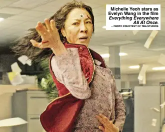  ?? – PHOTO COURTESY OF TBA STUDIOS ?? Michelle Yeoh stars as Evelyn Wang in the film Everything Everywhere All At Once.