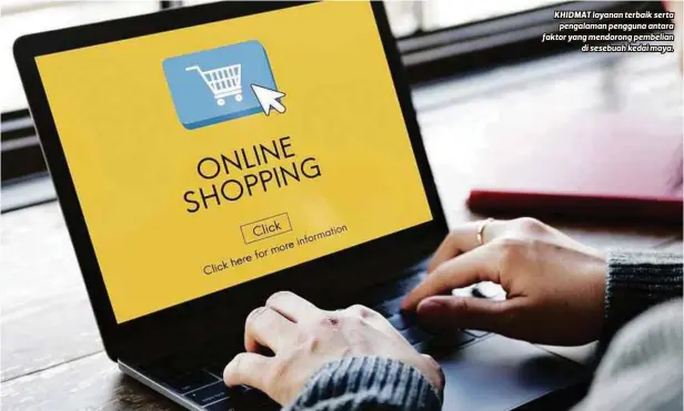  ??  ?? KHIDMAT layanan terbaik serta pengalaman pengguna antara faktor yang mendorong pembelian di sesebuah kedai maya.