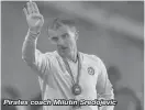  ??  ?? Pirates coach Milutin Sredojevic