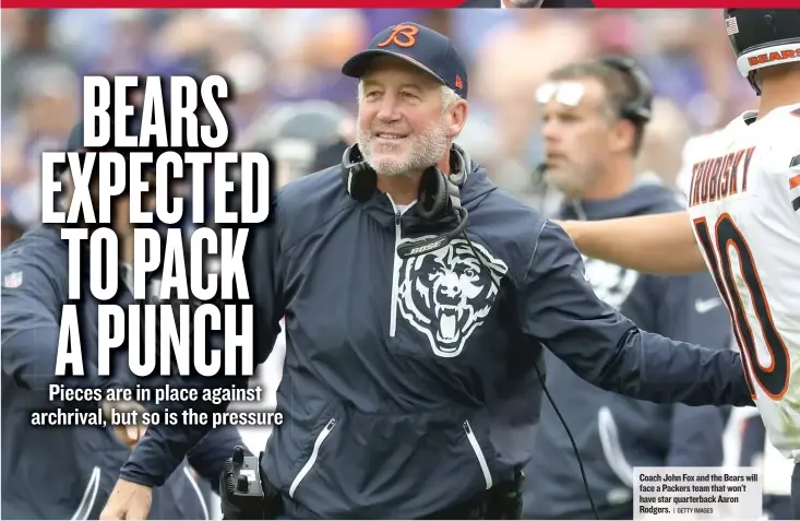  ??  ?? Coach John Fox and the Bears will face a Packers team that won’t have star quarterbac­k Aaron Rodgers.
| GETTY IMAGES