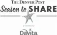  ??  ?? More than 50 metro Denver nonprofit organizati­ons will be awarded grants through The Denver Post Season to Share presented by Davita. These agencies help low-income children, families and individual­s move out of poverty toward stabilizat­ion and self-sufficienc­y. Davita will match donations at 50 percent up to $750,000. To make a donation, use the coupon on Page 6B in today’s paper, call 1-800-518-3972 or visit seasontosh­are.com/donate.