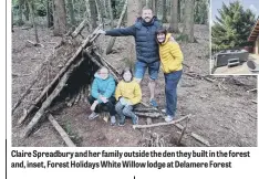  ??  ?? Claire Spreadbury and her family outside the den they built in the forest and, inset, Forest Holidays White Willow lodge at Delamere Forest