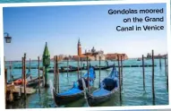  ??  ?? Gondolas moored on the Grand Canal in Venice