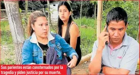  ??  ?? Sus parientes están consternad­os por la tragedia y piden justicia por su muerte.