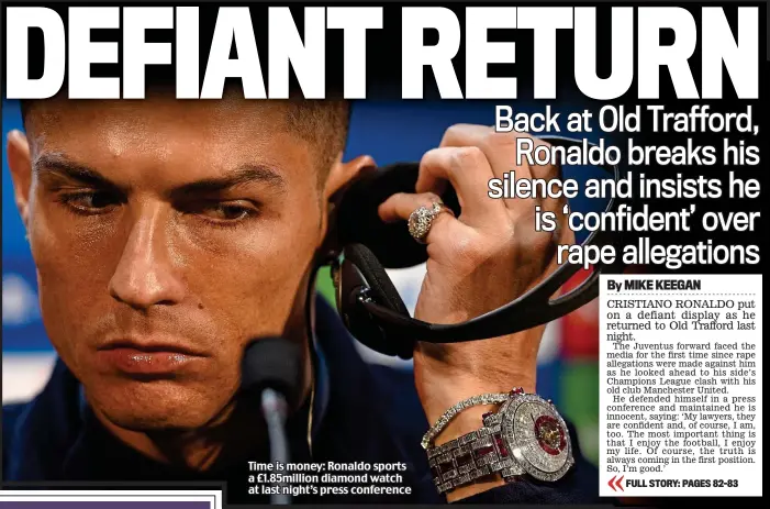  ??  ?? Time is money: Ronaldo sports a £1.85million diamond watch at last night’s press conference