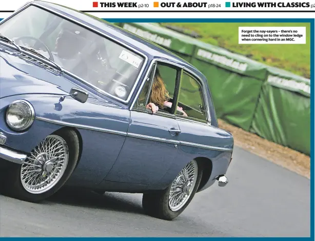  ??  ?? forget the nay-sayers – there’s no need to cling on to the window ledge when cornering hard in an mgc.