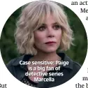  ??  ?? Case sensitive: Paige is a big fan of detective series Marcella