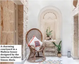  ??  ?? A charming courtyard in a Maltese house designed by the interior architect Simon Abela