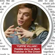  ??  ?? ‘ YUPPIE VILLAIN’: Freddie stars as Mark Thatcher in The Crown