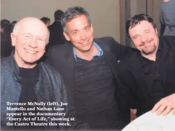  ?? Flaming World Pictures ?? Terrence McNally (left), Joe Mantello and Nathan Lane appear in the documentar­y “Every Act of Life,” showing at the Castro Theatre this week.