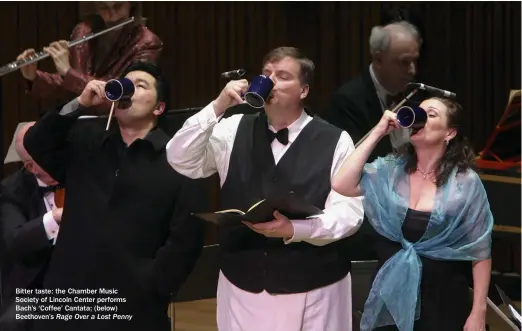  ??  ?? Bitter taste: the Chamber Music Society of Lincoln Center performs Bach’s ‘Coffee’ Cantata; (below) Beethoven’s Rage Over a Lost Penny