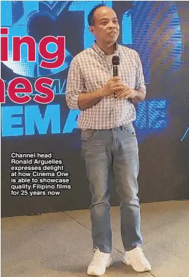  ??  ?? Channel head Ronald Arguelles expresses delight at how Cinema One is able to showcase quality Filipino films for 25 years now