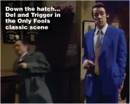  ?? ?? Down the hatch... Del and Trigger in the Only Fools classic scene