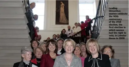  ??  ?? Leading Oireachtas women celebrate the 90th anniversar­y of the 1918 election, the first election in which women had the right to vote, in Leinster House in 2008