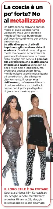  ??  ?? IL LOROSTILEÈ­DAEVITARE Sopra: a sinistra, KimKardash­ian, 36, sceglie la pelle metallizza­ta; a destra, Rihanna, 29, sfoggia lo stesso modello, ma ricamato.