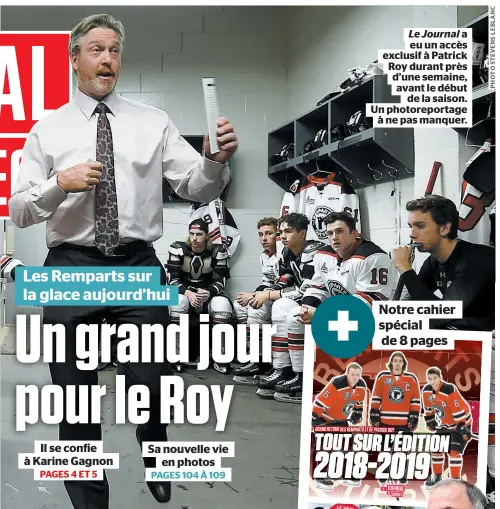  ??  ?? Le Journal A eu un ACCÈS exclusif À Patrick Roy durant près d’une semaine, Avant le début de la saison. Un photorepor­tage À ne pas manquer.