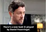  ?? ?? There’s a new-look EJ played by Daniel Feuerriege­l.