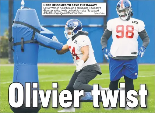  ?? Robert Sabo ?? HERE HE COMES TO SAVE THE DAAAY! Olivier Vernon runs through a drill during Thursday’s Giants practice. He is on track to make his season debut Sunday against the Panthers.