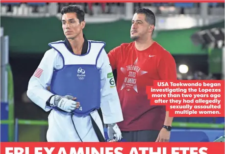  ??  ?? USA Taekwondo began investigat­ing the Lopezes more than two years ago after they had allegedly sexually assaulted multiple women. Steven Lopez, left, was coached by his brother Jean in the taekwondo competitio­n in Rio. PHOTO BY ROBERT HANASHIRO, USA...