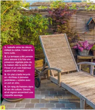  ??  ?? 1. Isabelle aime les décos mêlant le métal, l’osier et la terre cuite.
2. La terrasse a été pensée pour assurer à la fois une présence végétale près de la maison dès la sortie de l’hiver et un coin fraîcheur quand il fait chaud.
3. Un plat à tarte recyclé en « écriteau à pensées jardinière­s », voisine avec un pot en zinc.
4. Un rang de fraisiers dans le bac de culture. Devant, ail et oignon encerclent une roquette sauvage.