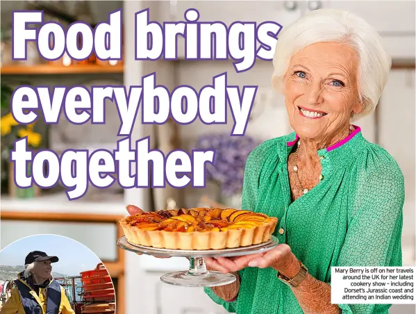  ?? ?? Mary Berry is off on her travels around the UK for her latest cookery show – including Dorset’s Jurassic coast and attending an Indian wedding