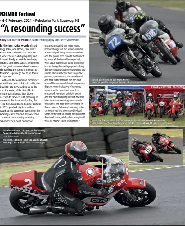  ??  ?? MAIN The man who “did most of the winning”, Dennis Charlett on the McIntosh Suzuki.
Photo: Terry Stevenson
INSET RIGHT Greg Smith (137) and Dennis Charlett jousting at The Hairpin. Photo: Chaotic Photograph­y
Neville Bull keeps his 350 Manx Norton ahead of Hamish Simpson’s Aermacchi. Photo: Terry Stevenson
Ready for the lunchtime demonstrat­ion, with Andrew Stroud on Kevin Grant’s blue Britten and Gary Goodfellow on the Aero d’Zero (far right (1). Photo: Terry Stevenson