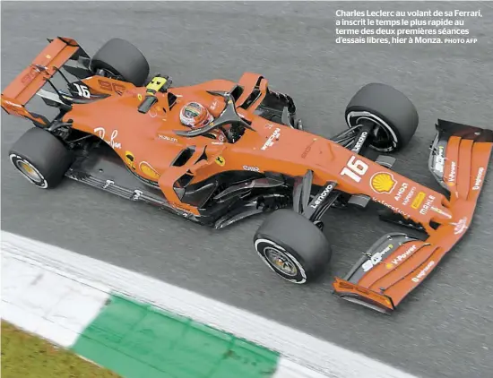  ?? PHOTO AFP ?? Charles Leclerc au volant de sa Ferrari, a inscrit le temps le plus rapide au terme des deux premières séances d’essais libres, hier à Monza.